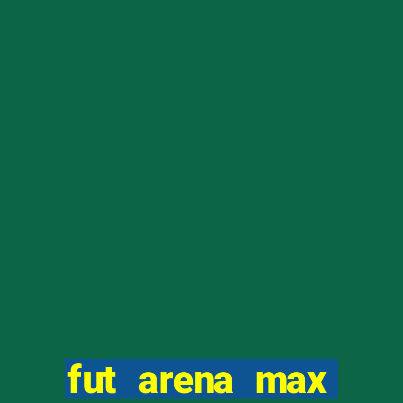 fut arena max futebol ao vivo